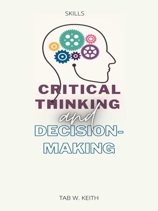 Title details for Critical Thinking and Decision-Making by Tab W. Keith - Available